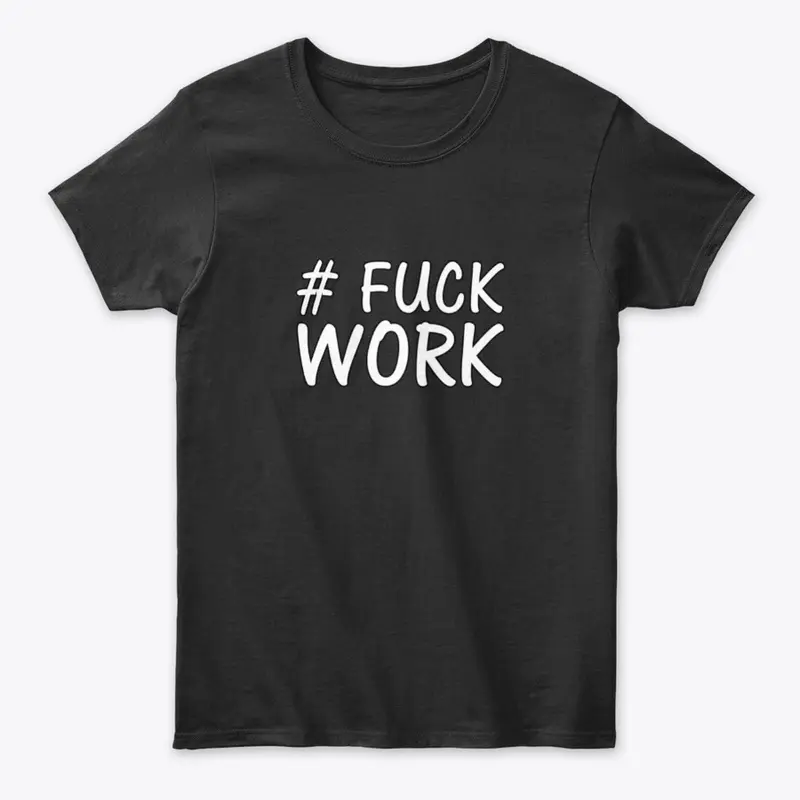 #FuckWork