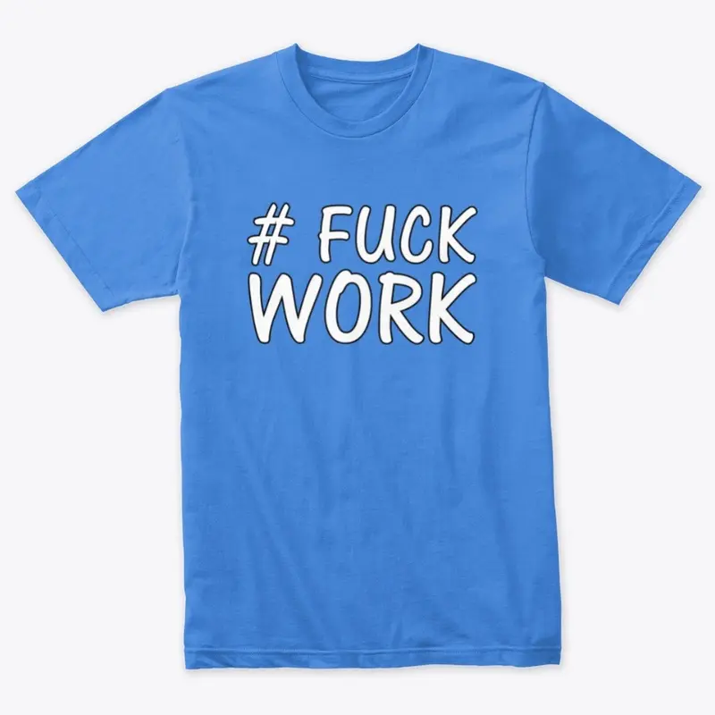 #FuckWork